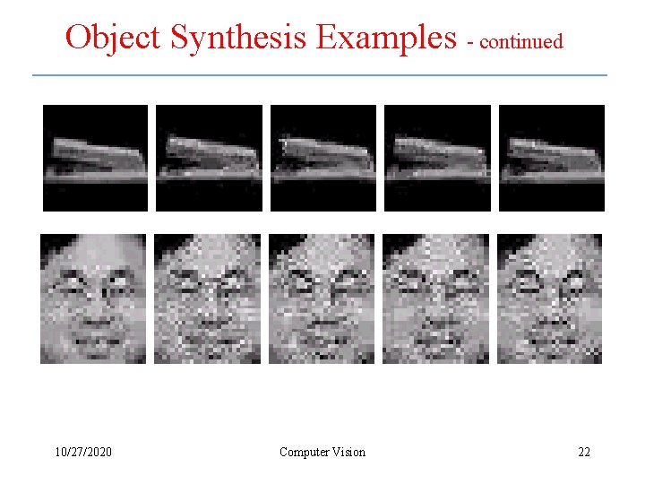 Object Synthesis Examples - continued 10/27/2020 Computer Vision 22 