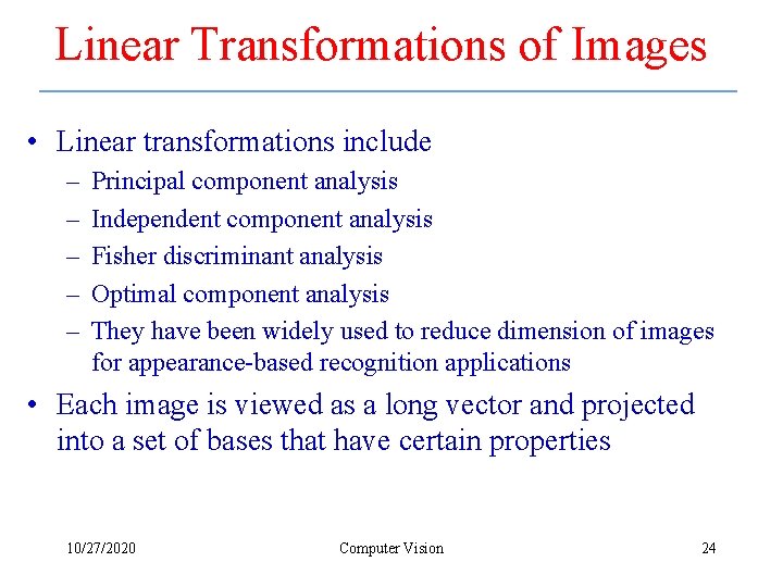 Linear Transformations of Images • Linear transformations include – – – Principal component analysis