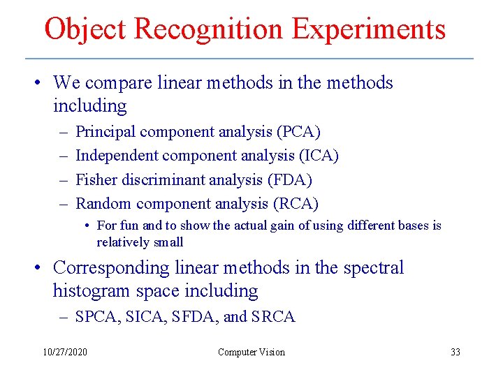 Object Recognition Experiments • We compare linear methods in the methods including – –