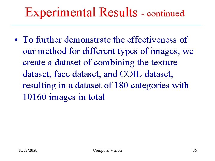 Experimental Results - continued • To further demonstrate the effectiveness of our method for