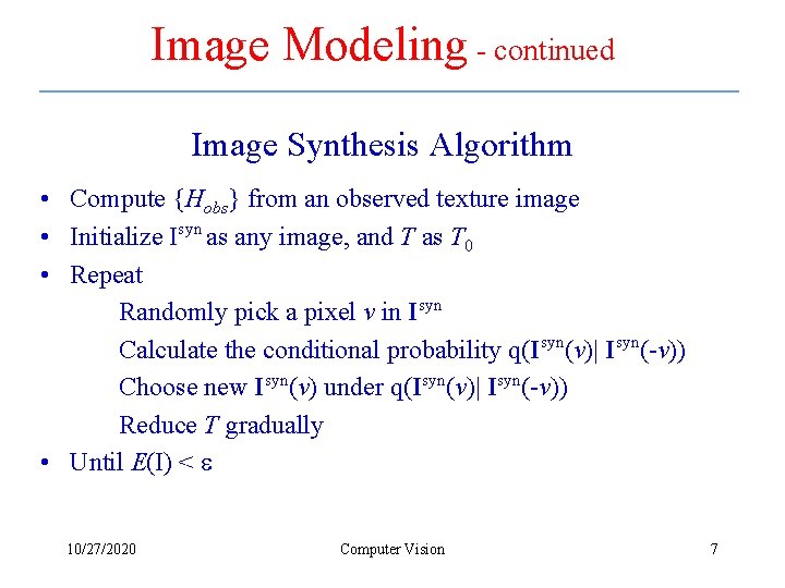 Image Modeling - continued Image Synthesis Algorithm • Compute {Hobs} from an observed texture