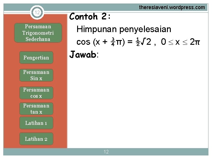 12 Persamaan Trigonometri Sederhana Pengertian theresiaveni. wordpress. com Contoh 2: Himpunan penyelesaian cos (x