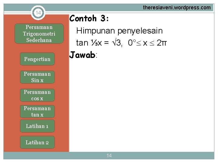 14 Persamaan Trigonometri Sederhana Pengertian theresiaveni. wordpress. com Contoh 3: Himpunan penyelesain tan ⅓x