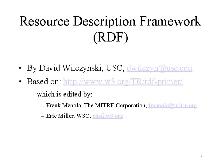 Resource Description Framework (RDF) • By David Wilczynski, USC, dwilczyn@usc. edu • Based on: