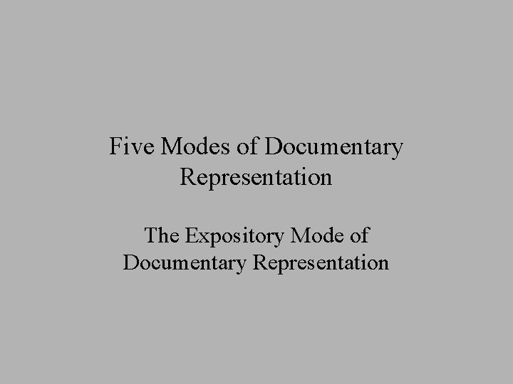 Five Modes of Documentary Representation The Expository Mode of Documentary Representation 