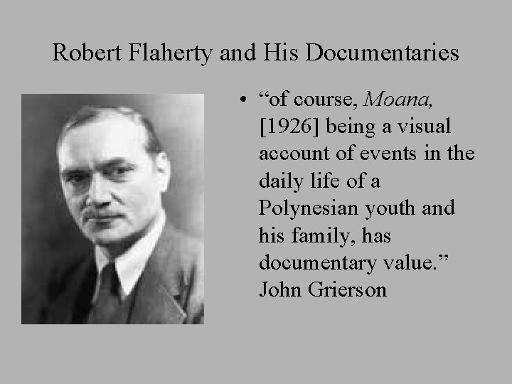 Robert Flaherty and His Documentaries • “of course, Moana, [1926] being a visual account