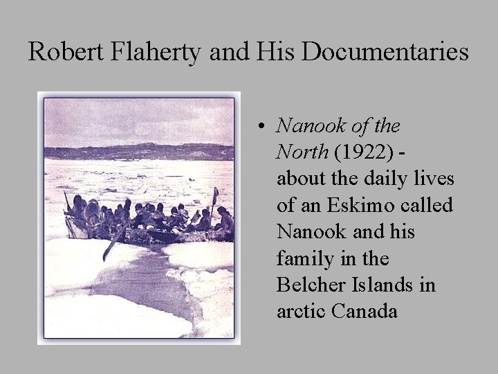 Robert Flaherty and His Documentaries • Nanook of the North (1922) about the daily