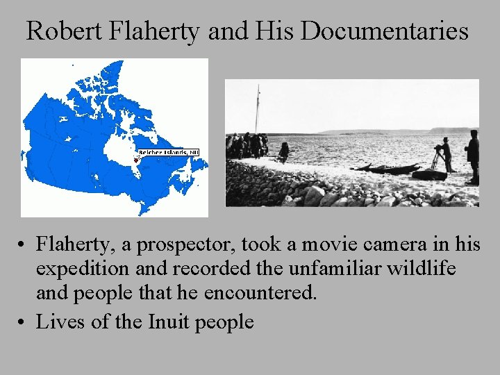 Robert Flaherty and His Documentaries • Flaherty, a prospector, took a movie camera in