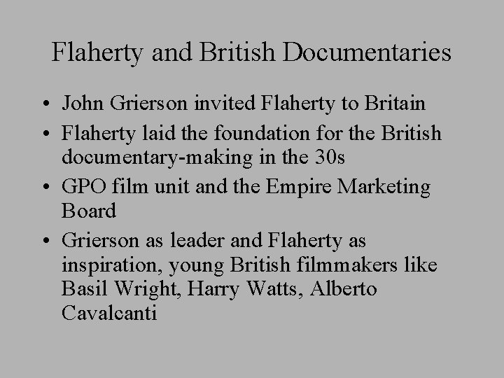 Flaherty and British Documentaries • John Grierson invited Flaherty to Britain • Flaherty laid