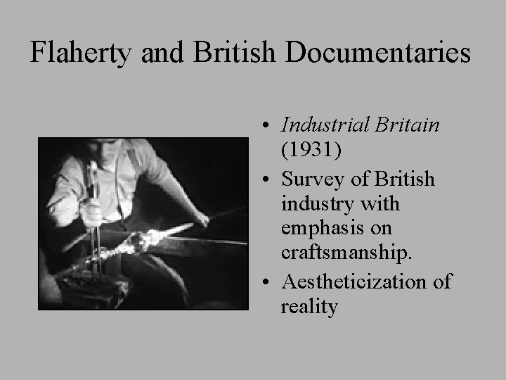 Flaherty and British Documentaries • Industrial Britain (1931) • Survey of British industry with