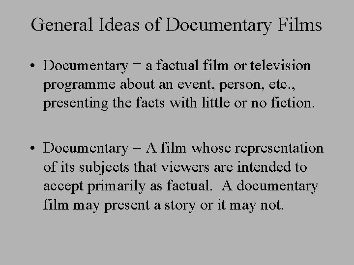 General Ideas of Documentary Films • Documentary = a factual film or television programme