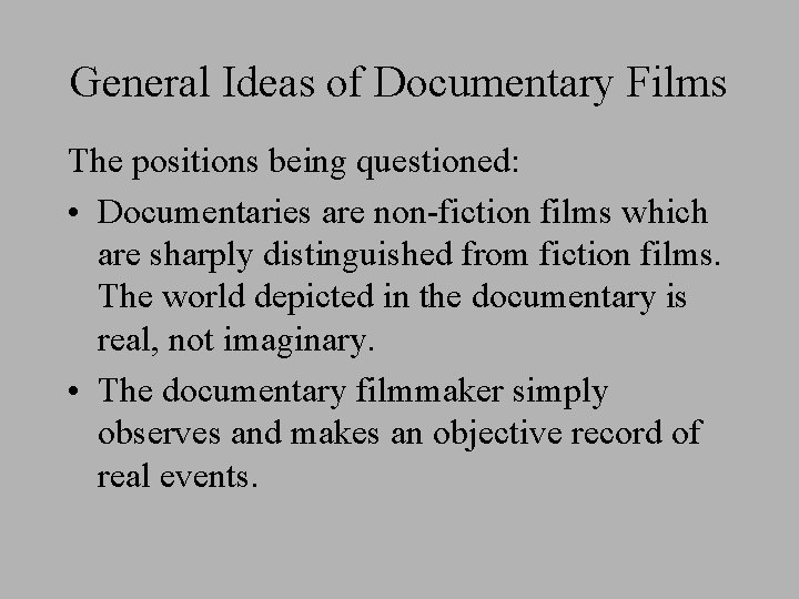 General Ideas of Documentary Films The positions being questioned: • Documentaries are non-fiction films