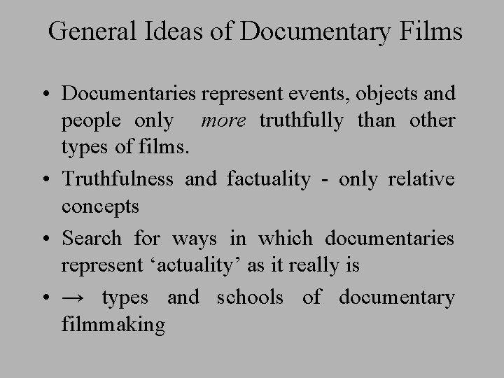 General Ideas of Documentary Films • Documentaries represent events, objects and people only more