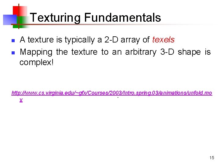 Texturing Fundamentals n n A texture is typically a 2 -D array of texels Texturing Fundamentals n n A texture is typically a 2 -D array of texels