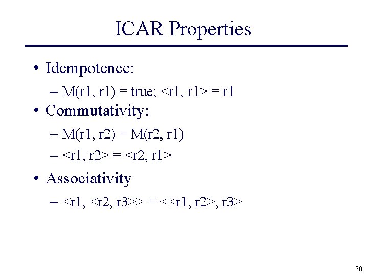 ICAR Properties • Idempotence: – M(r 1, r 1) = true; <r 1, r