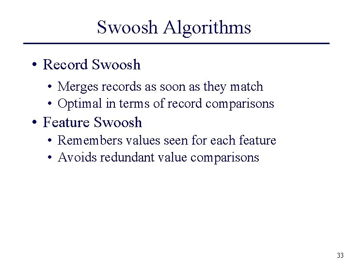 Swoosh Algorithms • Record Swoosh • Merges records as soon as they match •