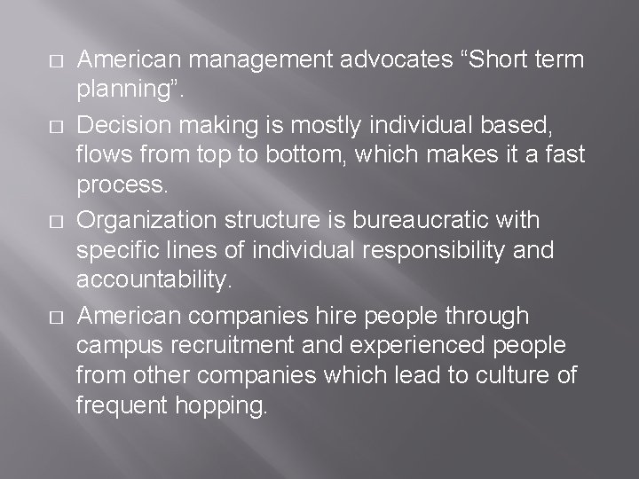 � � American management advocates “Short term planning”. Decision making is mostly individual based,