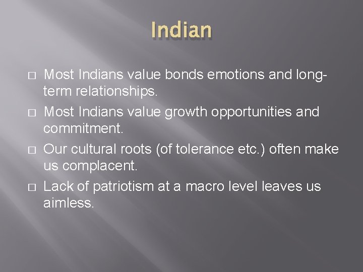 Indian � � Most Indians value bonds emotions and longterm relationships. Most Indians value