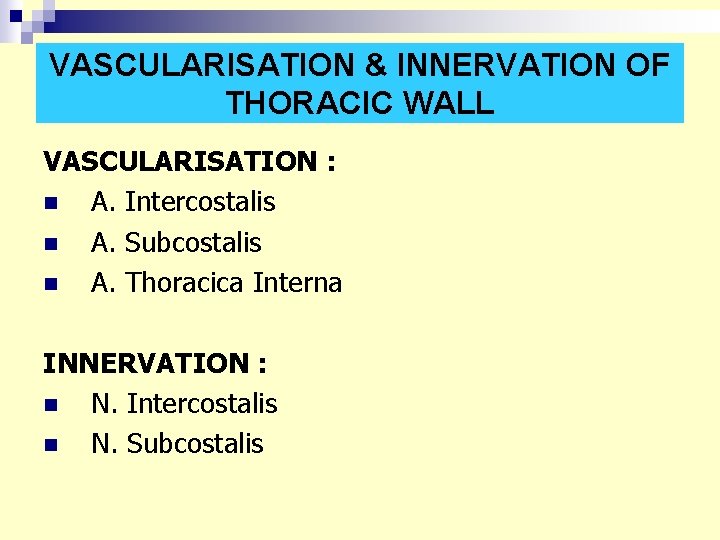 VASCULARISATION & INNERVATION OF THORACIC WALL VASCULARISATION : n A. Intercostalis n A. Subcostalis VASCULARISATION & INNERVATION OF THORACIC WALL VASCULARISATION : n A. Intercostalis n A. Subcostalis