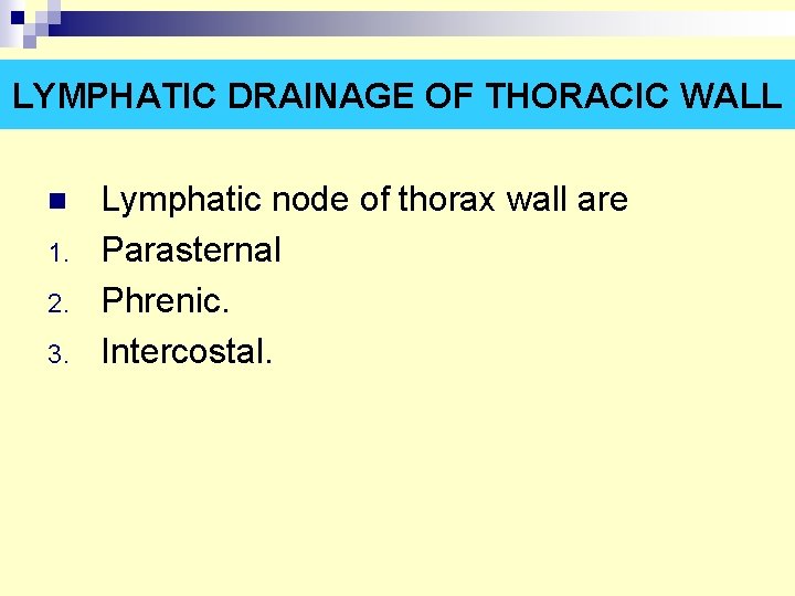 LYMPHATIC DRAINAGE OF THORACIC WALL n 1. 2. 3. Lymphatic node of thorax wall LYMPHATIC DRAINAGE OF THORACIC WALL n 1. 2. 3. Lymphatic node of thorax wall