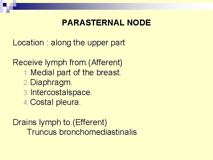 PARASTERNAL NODE Location : along the upper part Receive lymph from. (Afferent) 1. Medial