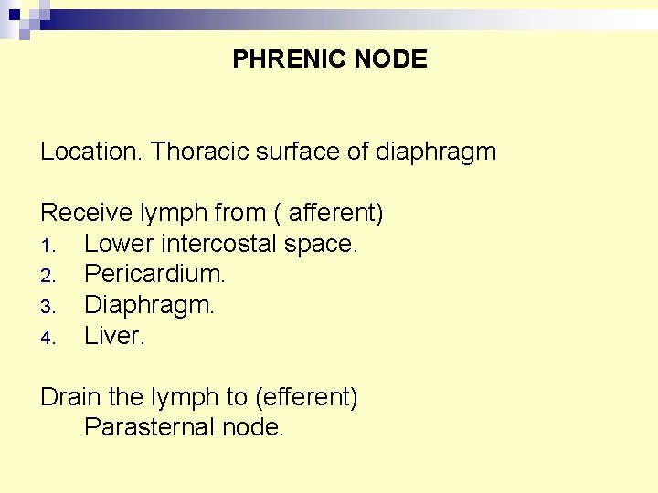 PHRENIC NODE Location. Thoracic surface of diaphragm Receive lymph from ( afferent) 1. Lower PHRENIC NODE Location. Thoracic surface of diaphragm Receive lymph from ( afferent) 1. Lower