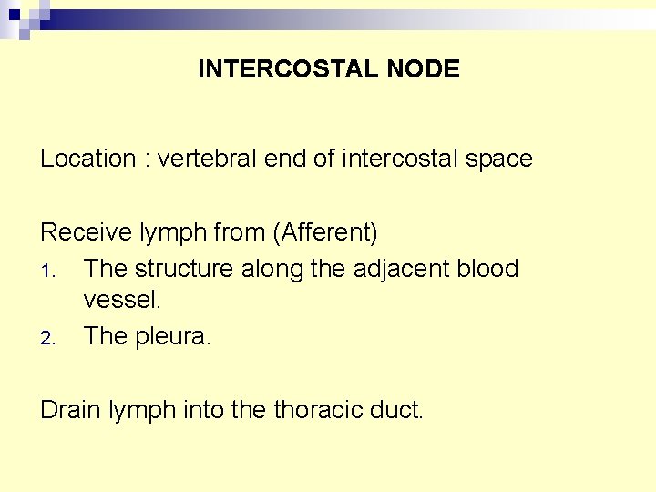 INTERCOSTAL NODE Location : vertebral end of intercostal space Receive lymph from (Afferent) 1.