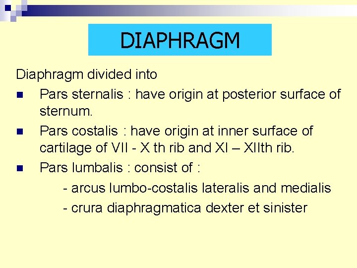 DIAPHRAGM Diaphragm divided into n Pars sternalis : have origin at posterior surface of