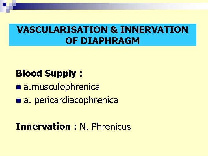 VASCULARISATION & INNERVATION OF DIAPHRAGM Blood Supply : n a. musculophrenica n a. pericardiacophrenica VASCULARISATION & INNERVATION OF DIAPHRAGM Blood Supply : n a. musculophrenica n a. pericardiacophrenica