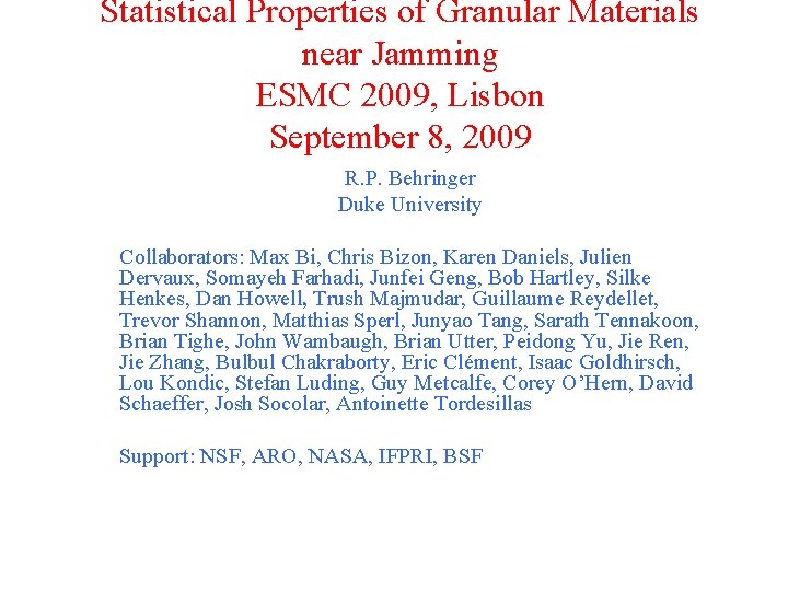 Statistical Properties of Granular Materials near Jamming ESMC 2009, Lisbon September 8, 2009 R.