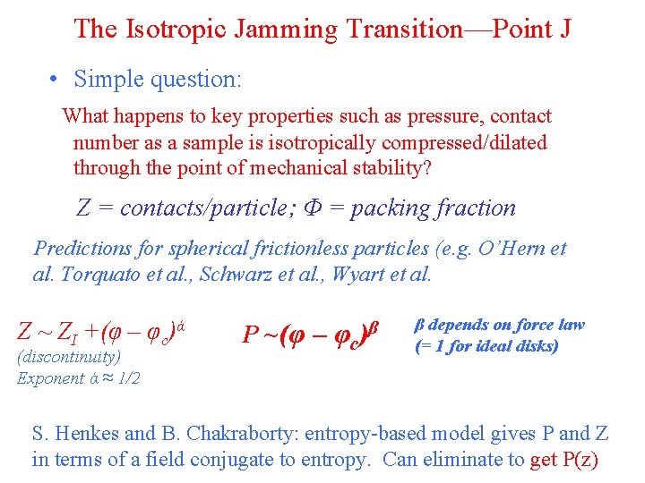 The Isotropic Jamming Transition—Point J • Simple question: What happens to key properties such