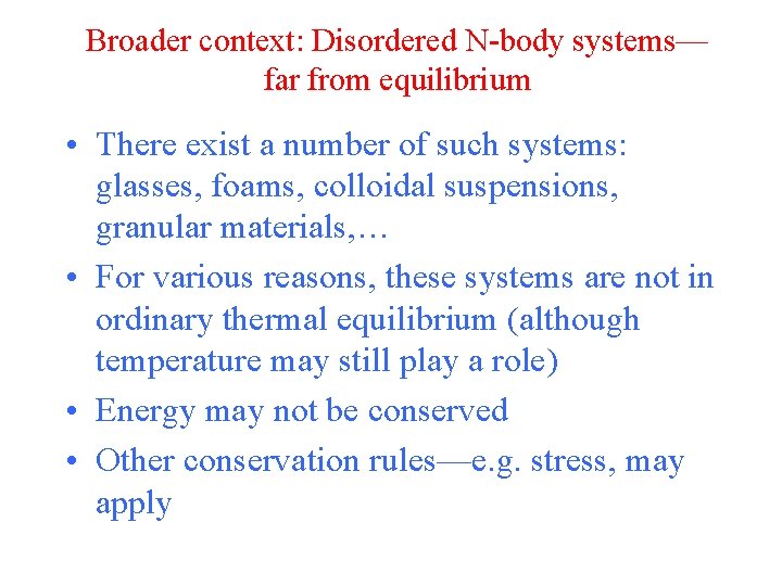 Broader context: Disordered N-body systems— far from equilibrium • There exist a number of