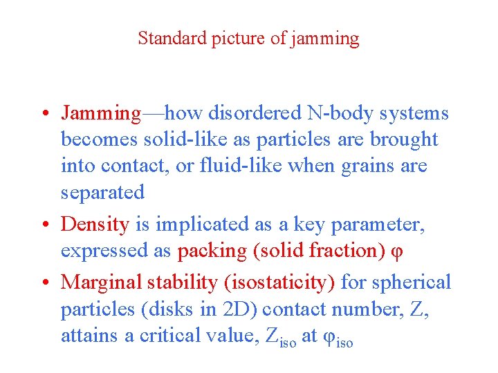 Standard picture of jamming • Jamming—how disordered N-body systems becomes solid-like as particles are