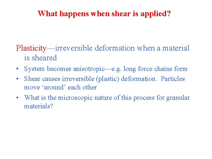 What happens when shear is applied? Plasticity—irreversible deformation when a material is sheared •