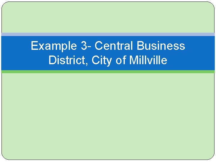 Example 3 - Central Business District, City of Millville 