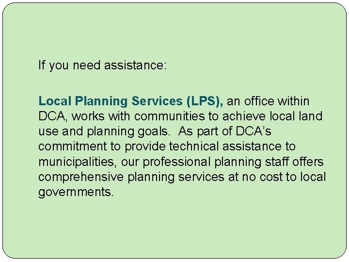 If you need assistance: Local Planning Services (LPS), an office within DCA, works with