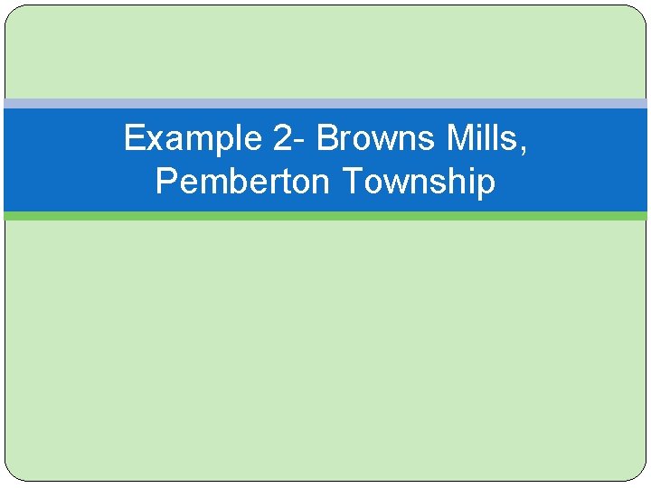 Example 2 - Browns Mills, Pemberton Township 