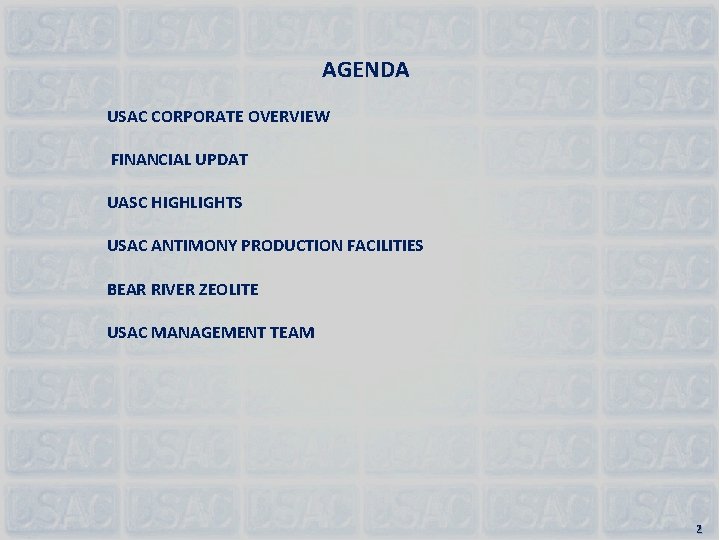 AGENDA USAC CORPORATE OVERVIEW FINANCIAL UPDAT UASC HIGHLIGHTS USAC ANTIMONY PRODUCTION FACILITIES BEAR RIVER