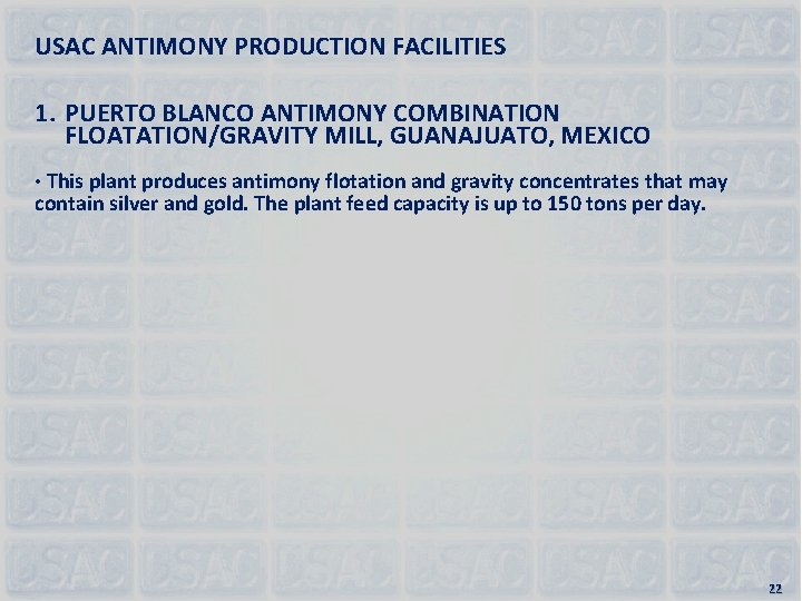 USAC ANTIMONY PRODUCTION FACILITIES 1. PUERTO BLANCO ANTIMONY COMBINATION FLOATATION/GRAVITY MILL, GUANAJUATO, MEXICO •