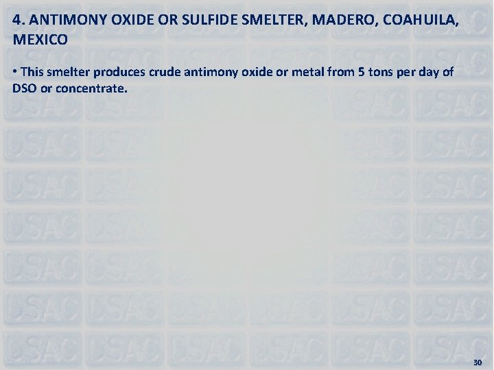 4. ANTIMONY OXIDE OR SULFIDE SMELTER, MADERO, COAHUILA, MEXICO • This smelter produces crude