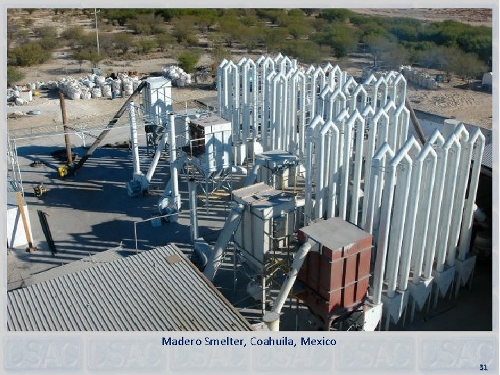  Madero Smelter, Coahuila, Mexico 31 