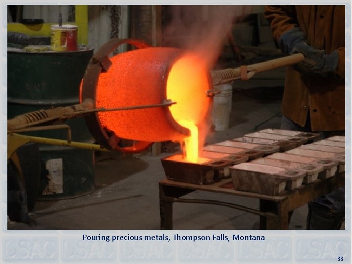 Pouring precious metals, Thompson Falls, Montana 33 