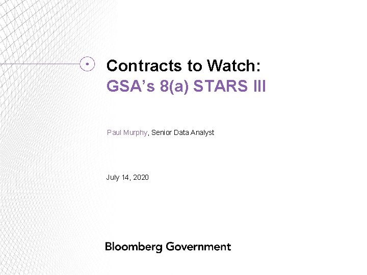 Contracts to Watch: GSA’s 8(a) STARS III Paul Murphy, Senior Data Analyst July 14,