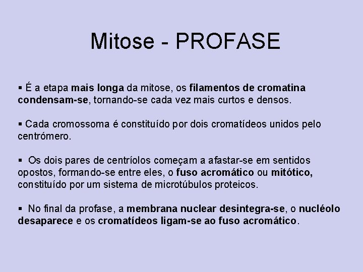 Mitose - PROFASE § É a etapa mais longa da mitose, os filamentos de