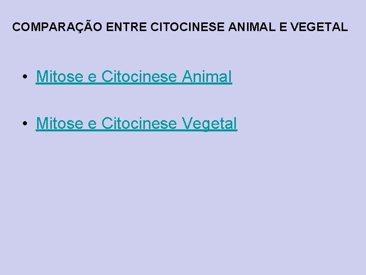 COMPARAÇÃO ENTRE CITOCINESE ANIMAL E VEGETAL • Mitose e Citocinese Animal • Mitose e