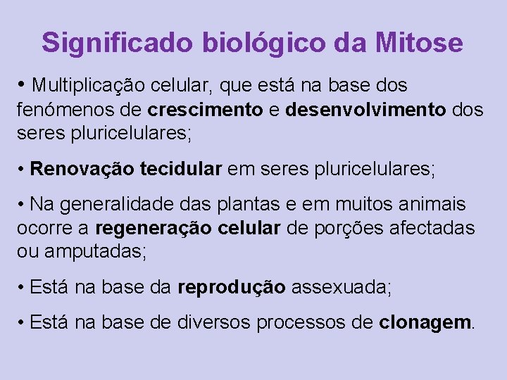 Significado biológico da Mitose • Multiplicação celular, que está na base dos fenómenos de