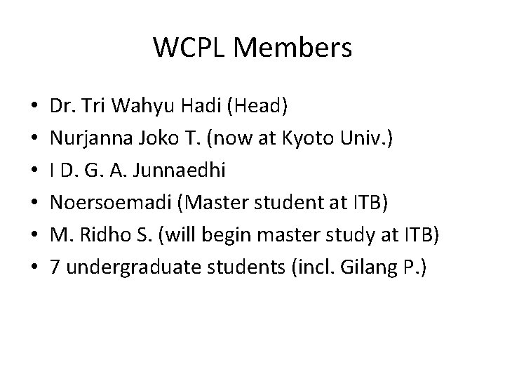 WCPL Members • • • Dr. Tri Wahyu Hadi (Head) Nurjanna Joko T. (now