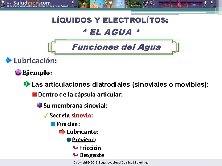 LÍQUIDOS Y ELECTROLÍTOS: * EL AGUA * Funciones del Agua Lubricación: Lubricación Ejemplo: Las