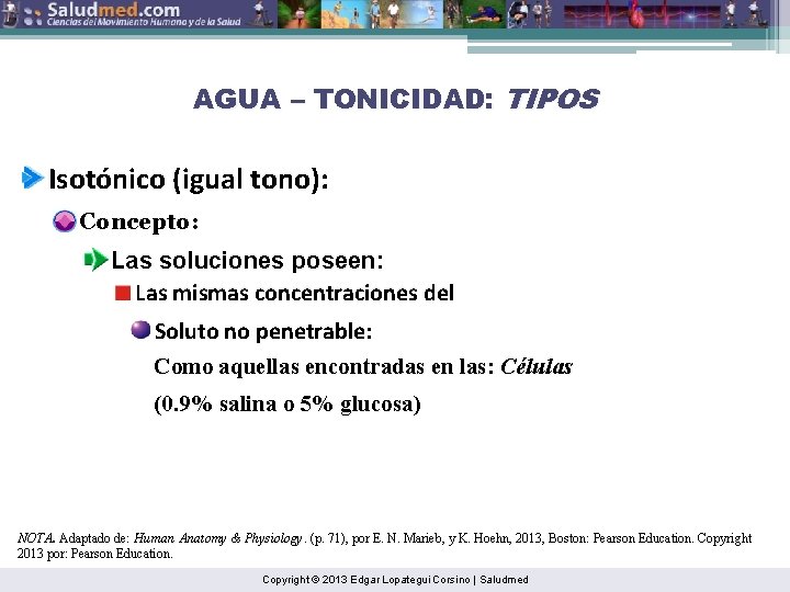 AGUA – TONICIDAD: TIPOS Isotónico (igual tono): Concepto: Las soluciones poseen: Las mismas concentraciones