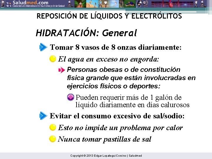 REPOSICIÓN DE LÍQUIDOS Y ELECTRÓLITOS HIDRATACIÓN: General Tomar 8 vasos de 8 onzas diariamente: